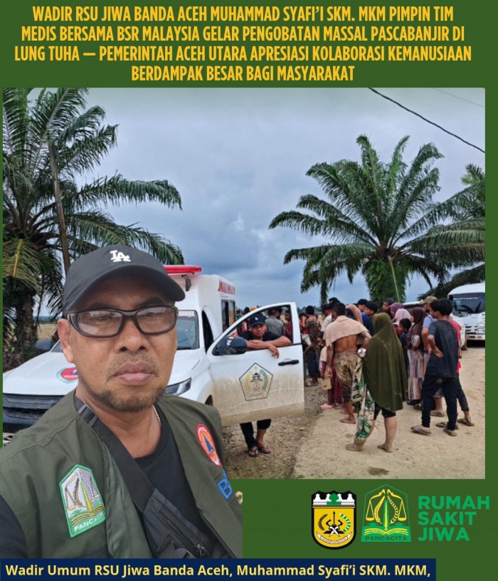 Wadir RSU Jiwa Banda Aceh Muhammad Syafi’i SKM. MKM Pimpin Tim Medis Profesional Bersama BSR Malaysia Gelar Pengobatan Massal Pascabanjir